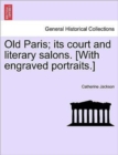 Old Paris; Its Court and Literary Salons. [With Engraved Portraits.] - Book