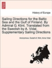 Sailing Directions for the Baltic Sea and the Gulf of Finland. by Admiral G. Klint. Translated from the Swedish by A. Vidal. Supplementary Sailing Directions - Book