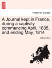 A Journal Kept in France, During a Captivity Commencing April, 1805, and Ending May, 1814 - Book