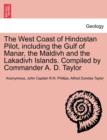 The West Coast of Hindostan Pilot, Including the Gulf of Manar, the Maldivh and the Lakadivh Islands. Compiled by Commander A. D. Taylor - Book