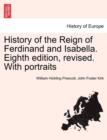 History of the Reign of Ferdinand and Isabella. Eighth edition, revised. With portraits VOL.I - Book