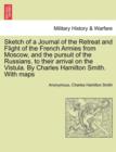Sketch of a Journal of the Retreat and Flight of the French Armies from Moscow, and the Pursuit of the Russians, to Their Arrival on the Vistula. by Charles Hamilton Smith. with Maps - Book