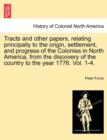 Tracts and Other Papers, Relating Principally to the Origin, Settlement, and Progress of the Colonies in North America, from the Discovery of the Country to the Year 1776. Vol. 1. - Book
