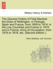 The General Orders of Field Marshal the Duke of Wellington, in Portugal, Spain and France, from 1809 to 1814; In the Low Countries and France in 1815; And in France, Army of Occupation, from 1816 to 1 - Book