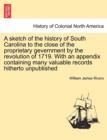 A Sketch of the History of South Carolina to the Close of the Proprietary Gevernment by the Revolution of 1719. with an Appendix Containing Many Valuable Records Hitherto Unpublished - Book