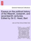 Essays on the political history of the fifteenth, sixteenth, and seventeenth centuries. Edited by Sir E. Head, Bart - Book