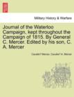 Journal of the Waterloo Campaign, Kept Throughout the Campaign of 1815. by General C. Mercer. Edited by His Son, C. A. Mercer - Book