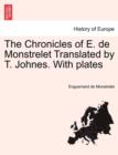 The Chronicles of E. de Monstrelet Translated by T. Johnes. with Plates. Vol. I - Book