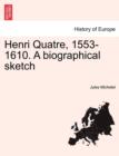 Henri Quatre, 1553-1610. a Biographical Sketch - Book