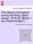 The History of England during the thirty years' peace, 1816-46. [Book 1 by Charles Knight.] VOL. I - Book