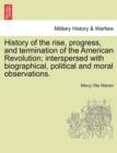 History of the Rise, Progress, and Termination of the American Revolution; Interspersed with Biographical, Political and Moral Observations. Vol. I - Book