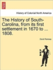 The History of South-Carolina, from its first settlement in 1670 to ... 1808. VOL. I. - Book