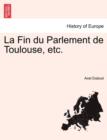 La Fin Du Parlement de Toulouse, Etc. - Book