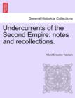 Undercurrents of the Second Empire : Notes and Recollections. - Book