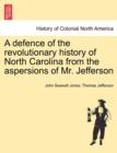 A Defence of the Revolutionary History of North Carolina from the Aspersions of Mr. Jefferson - Book