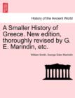 A Smaller History of Greece. New Edition, Thoroughly Revised by G. E. Marindin, Etc. - Book
