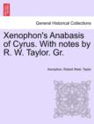 Xenophon's Anabasis of Cyrus. with Notes by R. W. Taylor. Gr. Vol.I - Book