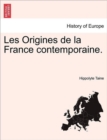 Les Origines de La France Contemporaine. Tome I. Deuxieme Edition - Book