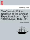 Two Years in China. Narrative of the Chinese Expedition, from ... April, 1840 Till April, 1842, Etc. - Book