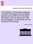 The Egyptian Chronology analysed : its theory developed and practically applied; and confirmed in its dates and detail, from its agreement with the hieroglyphic monuments and the Scripture Chronology. - Book