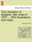 The Liberation of Bulgaria. War Notes in 1877 ... with Illustrations and Maps. - Book
