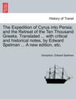 The Expedition of Cyrus Into Persia; And the Retreat of the Ten Thousand Greeks. Translated ... with Critical and Historical Notes, by Edward Spelman ... a New Edition, Etc. the Third Edition. - Book