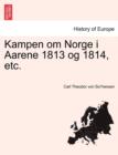 Kampen Om Norge I Aarene 1813 Og 1814, Etc. Anden Deel - Book