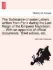 The Substance of some Letters written from Paris during the Last Reign of the Emperor Napoleon ... With an appendix of official documents. Third edition, vol. II - Book