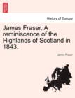 James Fraser. a Reminiscence of the Highlands of Scotland in 1843. - Book