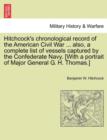 Hitchcock's Chronological Record of the American Civil War ... Also, a Complete List of Vessels Captured by the Confederate Navy. [With a Portrait of Major General G. H. Thomas.] - Book