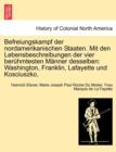 Befreiungskampf der nordamerikanischen Staaten. Mit den Lebensbeschreibungen der vier beruhmtesten Manner desselben : Washington, Franklin, Lafayette und Kosciuszko, - Book