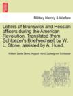 Letters of Brunswick and Hessian Officers During the American Revolution. Translated [From Schloezer's Briefwechsel] by W. L. Stone, Assisted by A. Hund. - Book