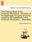 The Century Book of the American Revolution. the Story of the Pilgrimage of a Party of Young People to the Battlefields of the American Revolution ... Illustrated. - Book