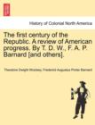 The first century of the Republic. A review of American progress. By T. D. W., F. A. P. Barnard [and others]. - Book