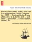 History of the Untied States, from Their First Settlement as English Colonies ... to ... 1808 ... Continued to the Treaty of Ghent by S. S. Smith, D.D. ... and Other ... Gentlemen ... Second Edition, - Book