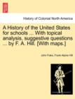 A History of the United States for Schools ... with Topical Analysis, Suggestive Questions ... by F. A. Hill. [with Maps.] Vol. II. - Book