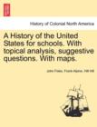 A History of the United States for Schools. with Topical Analysis, Suggestive Questions. with Maps. Vol. I - Book