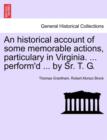 An Historical Account of Some Memorable Actions, Particulary in Virginia. ... Perform'd ... by Sr. T. G. - Book