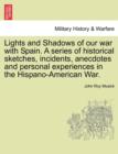 Lights and Shadows of Our War with Spain. a Series of Historical Sketches, Incidents, Anecdotes and Personal Experiences in the Hispano-American War. - Book