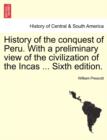 History of the conquest of Peru. With a preliminary view of the civilization of the Incas ... Seventh Edition Revised. In One Volume - Book