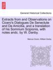 Extracts from and Observations on Cicero's Dialogues de Senectute and de Amicitia, and a Translation of His Somnium Scipionis, with Notes Andc. by W. Danby. - Book