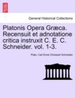 Platonis Opera Graeca. Recensuit Et Adnotatione Critica Instruxit C. E. C. Schneider. Volumen Secundum. - Book