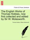 The English Works of Thomas Hobbes, now first collected and edited by Sir W. Molesworth. - Book