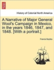 A Narrative of Major General Wool's Campaign in Mexico, in the Years 1846, 1847, and 1848. [With a Portrait.] - Book