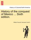History of the conquest of Mexico ... Sixth edition. - Book
