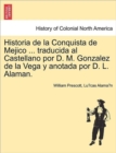 Historia de La Conquista de Mejico ... Traducida Al Castellano Por D. M. Gonzalez de La Vega y Anotada Por D. L. Alaman. - Book