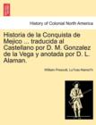 Historia de la Conquista de Mejico ... traducida al Castellano por D. M. Gonzalez de la Vega y anotada por D. L. Alaman. - Book