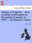 History of England ... And a further continuation to the period of peace, in 1814 ... by Hewson Clarke. - Book