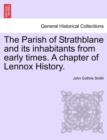 The Parish of Strathblane and Its Inhabitants from Early Times. a Chapter of Lennox History. - Book