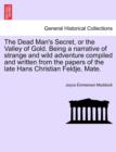 The Dead Man's Secret, or the Valley of Gold. Being a Narrative of Strange and Wild Adventure Compiled and Written from the Papers of the Late Hans Christian Feldje, Mate. - Book